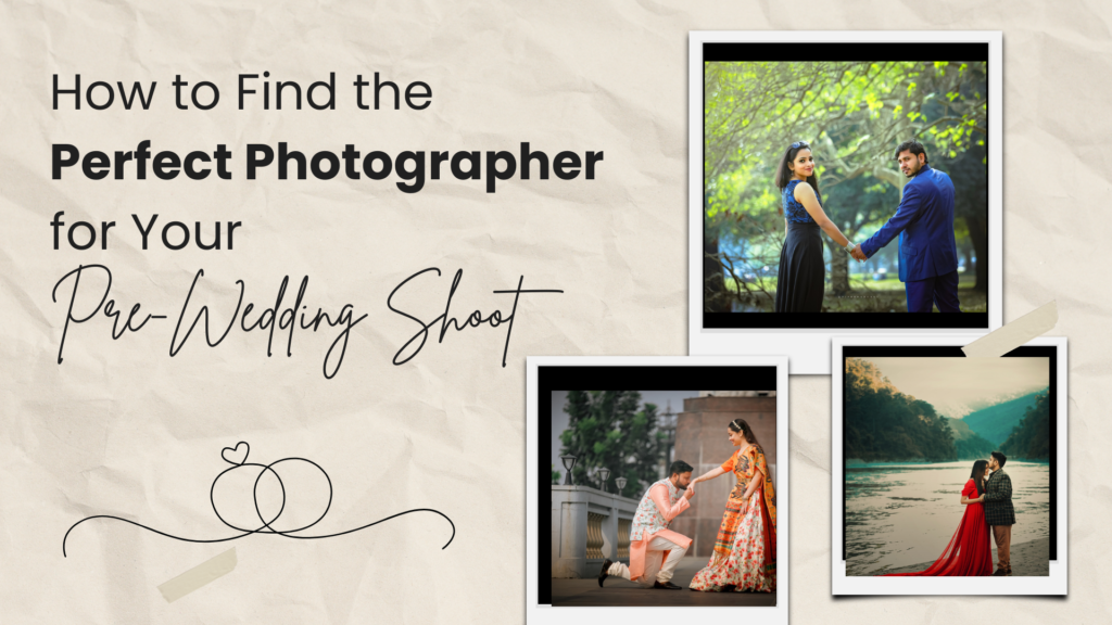 How to Find the Perfect Photographer for Your Pre-Wedding Shoot