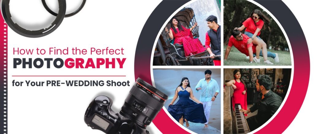 How to Find the Perfect Photographer for Your Pre-Wedding Shoot